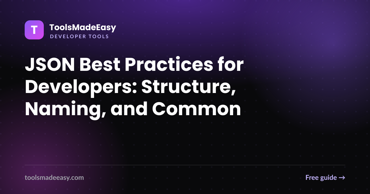 JSON Best Practices for Developers: Structure, Naming, and Common Mistakes